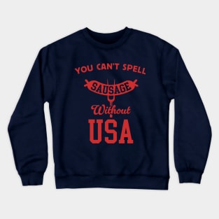 You Can't Spell Sausage Without USA - 4th of July Cookout Crewneck Sweatshirt